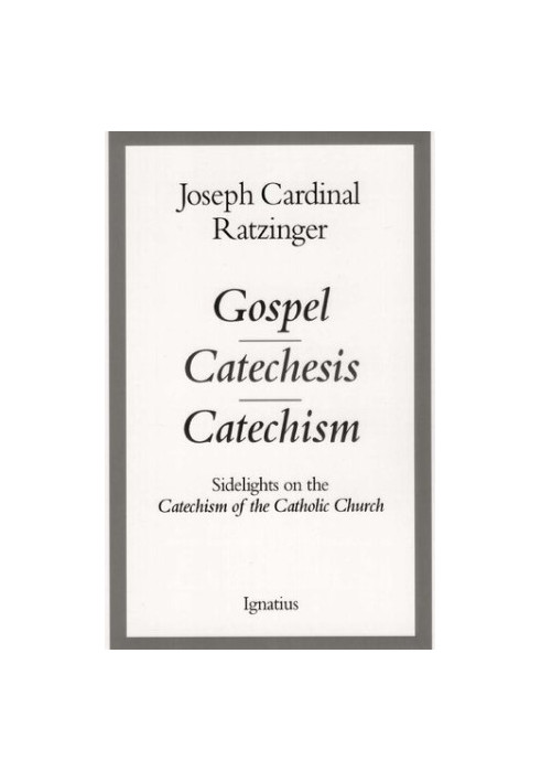 Gospel, Catechesis, Catechism: Sidelights on the Catechism of the Catholic Church