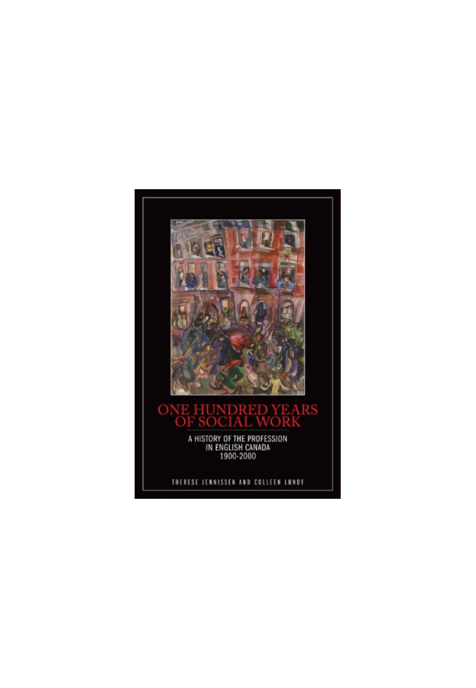One hundred years of social work: a history of the profession in English Canada, 1900-2000