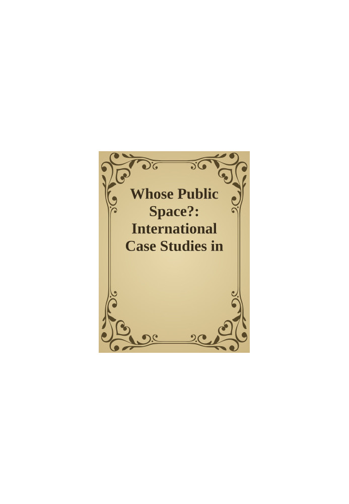 Whose Public Space?: International Case Studies in Urban Design and Development