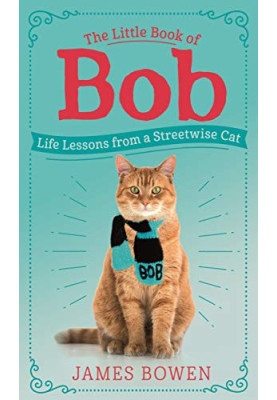The Little Book of Bob: Everyday Wisdom from Street Cat Bob