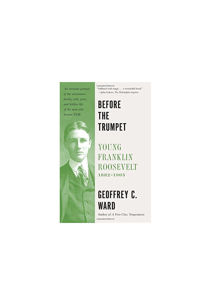 Before the trumpet : young Franklin Roosevelt, 1882-1905