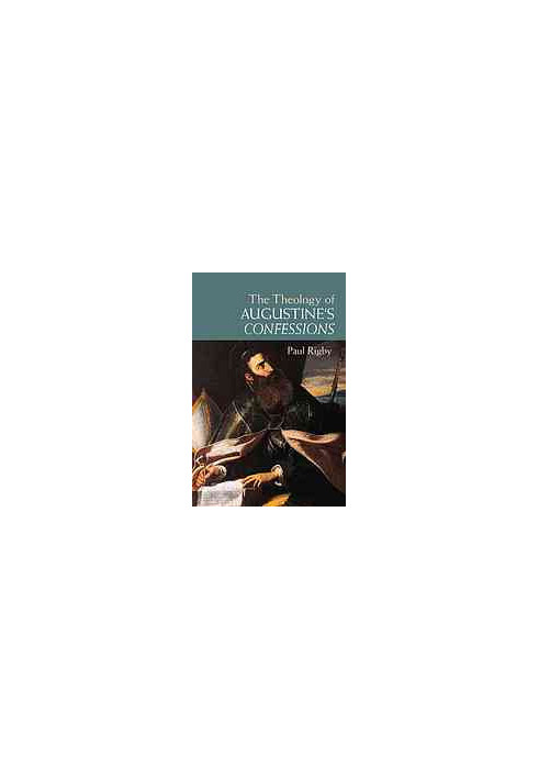 The Theology of Augustine's Confessions