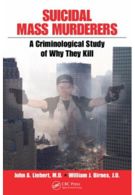 Suicidal Mass Murderers: A Criminological Study of Why They Kill