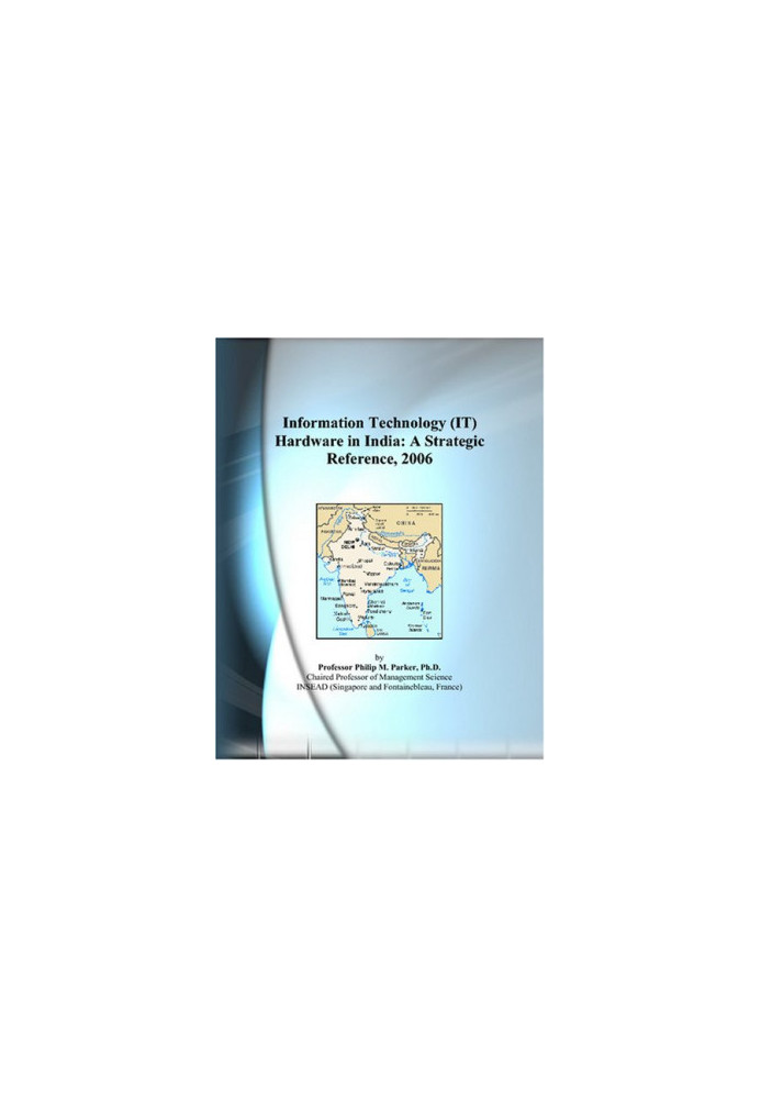 Information Technology (IT) Hardware in India - A Strategic Reference, 2006