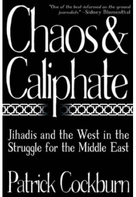 Chaos and Caliphate: Jihadis and the West in the Struggle for the Middle East