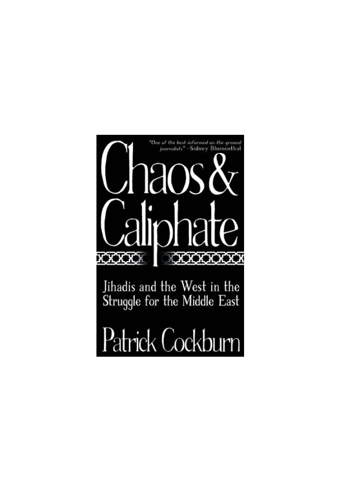 Chaos and Caliphate: Jihadis and the West in the Struggle for the Middle East