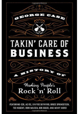 Takin' Care of Business: A History of Working People's Rock 'n' Roll