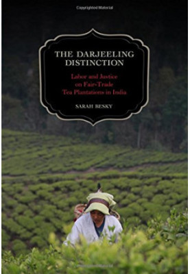 The Darjeeling Distinction : Labor and Justice on Fair-Trade Tea Plantations in India