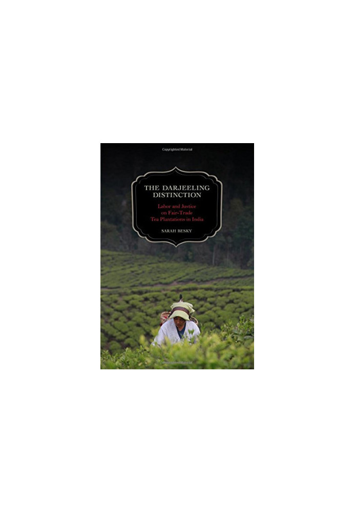 The Darjeeling Distinction : Labor and Justice on Fair-Trade Tea Plantations in India