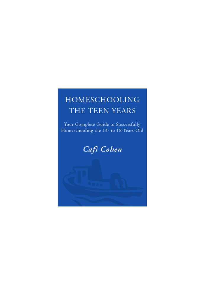 Homeschooling: The Teen Years: Your Complete Guide to Successfully Homeschooling the 13- to 18- Year-Old