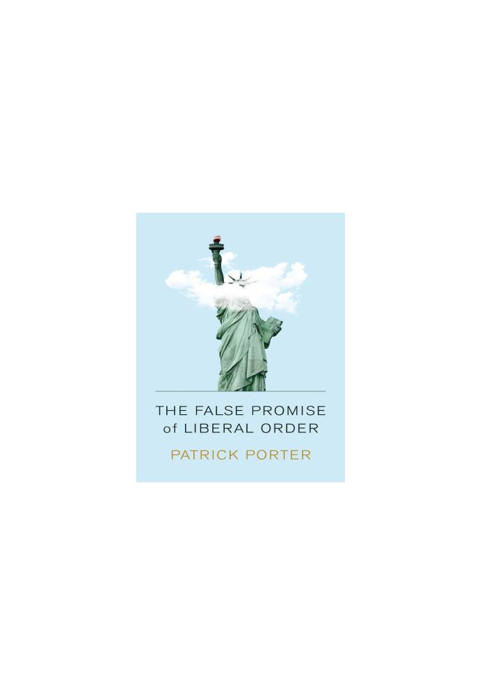 The False Promise of Liberal Order
