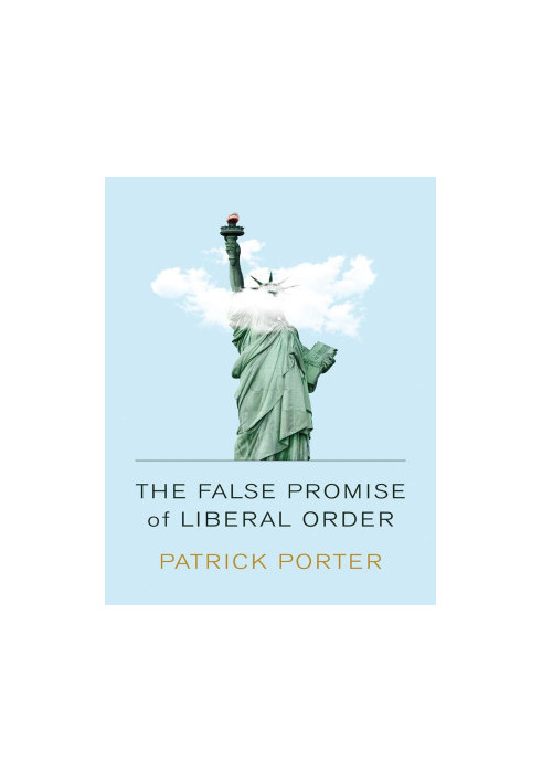 The False Promise of Liberal Order
