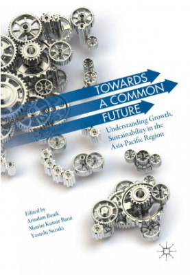 Towards a common future : understanding growth, sustainability in the Asia-Pacific Region