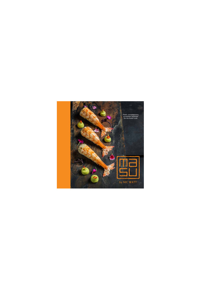 Masu : fresh, contemporary, accessible Japanese for the home cook