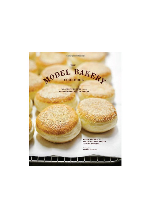 The Model Bakery Cookbook: 75 Favorite Recipes from the Beloved Napa Valley Bakery