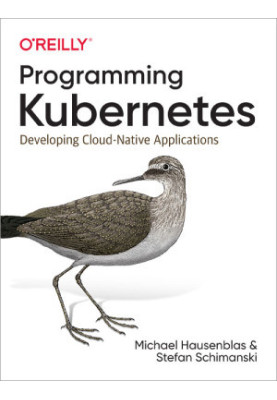Programming Kubernetes: Developing Cloud-Native Applications