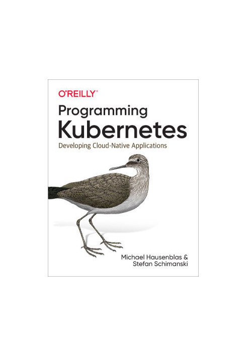 Programming Kubernetes: Developing Cloud-Native Applications
