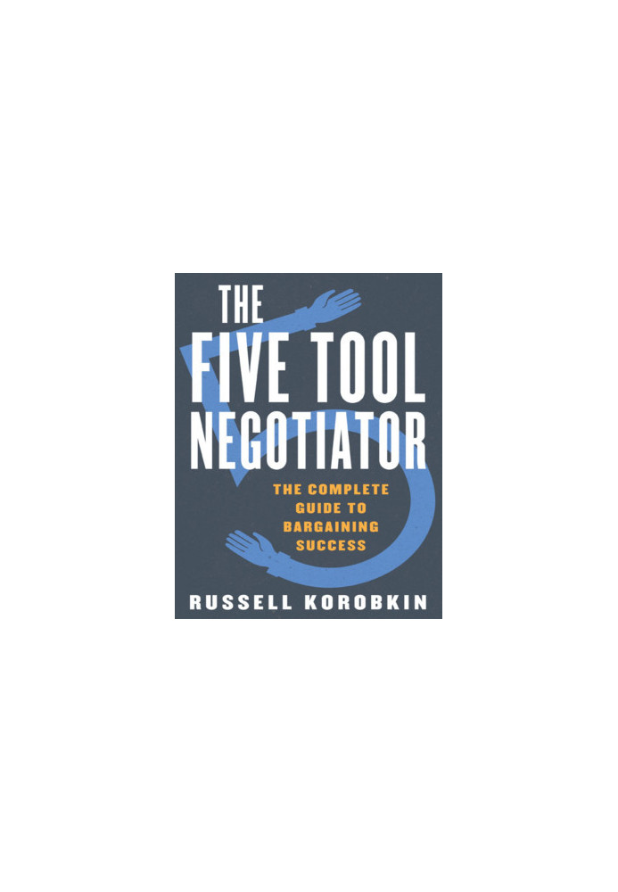 The Five Tool Negotiator: The Complete Guide to Bargaining Success