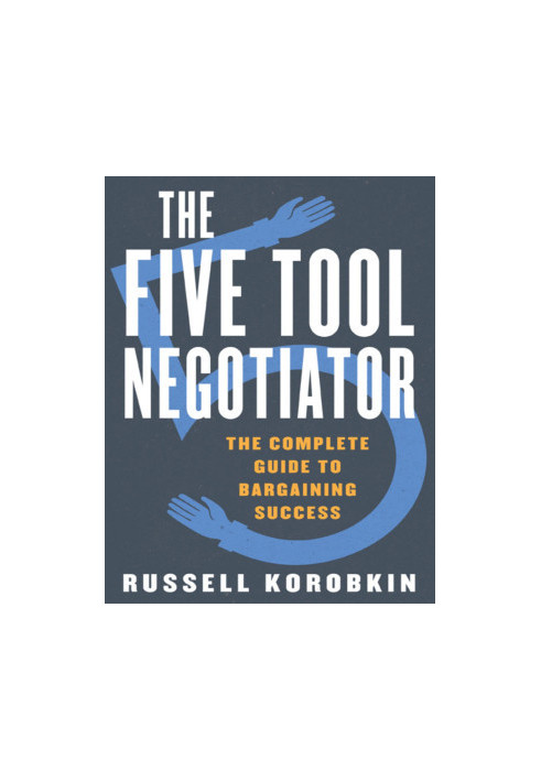 The Five Tool Negotiator: The Complete Guide to Bargaining Success