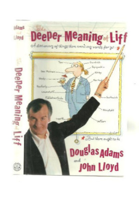 The Deeper Meaning of Liff: A Dictionary of Things There Aren't Any Words for Yet- But There Ought to Be