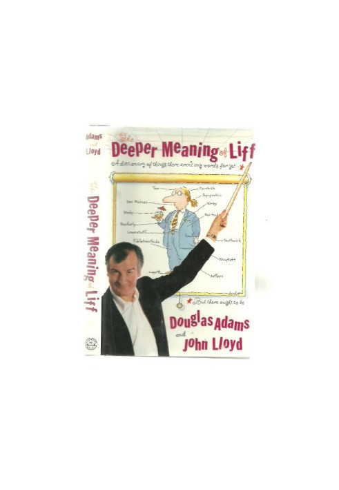 The Deeper Meaning of Liff: A Dictionary of Things There Aren't Any Words for Yet- But There Ought to Be