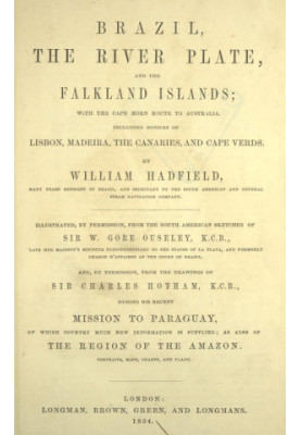 Brazil, the River Plate, and the Falkland Islands With the Cape Horn Route to Australia. Including Notices of Lisbon, Madeira