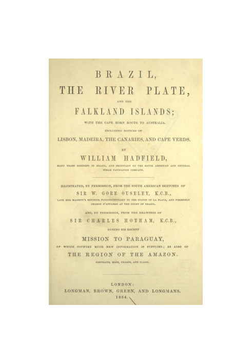 Brazil, the River Plate, and the Falkland Islands With the Cape Horn Route to Australia. Including Notices of Lisbon, Madeira