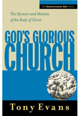 God's Glorious Church: The Mystery and Mission of the Body of Christ