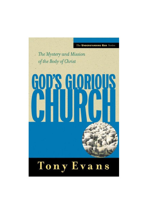God's Glorious Church: The Mystery and Mission of the Body of Christ