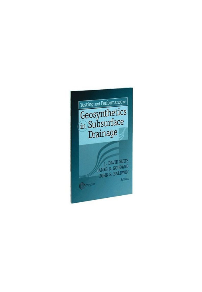 Testing and Performance of Geosynthetics in Subsurface Drainage (ASTM Special Technical Publication, 1390)