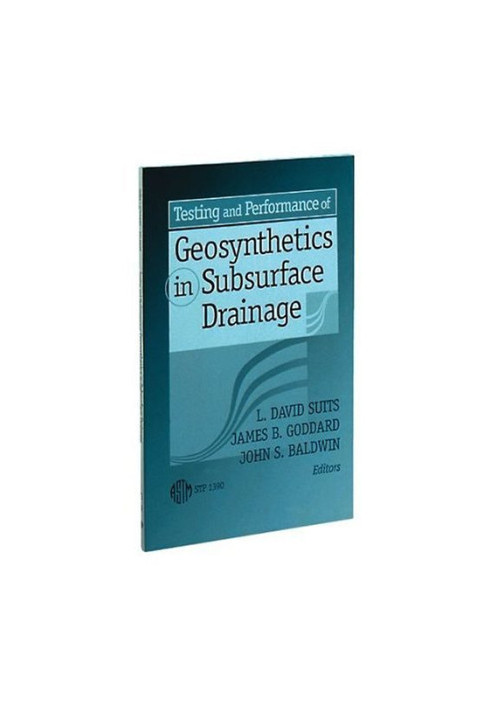 Testing and Performance of Geosynthetics in Subsurface Drainage (ASTM Special Technical Publication, 1390)