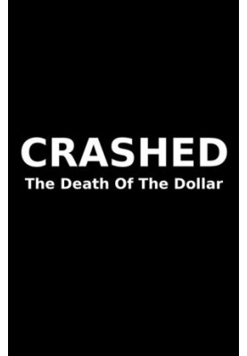 [Crashed 01] • Crashed · The Death Of The Dollar