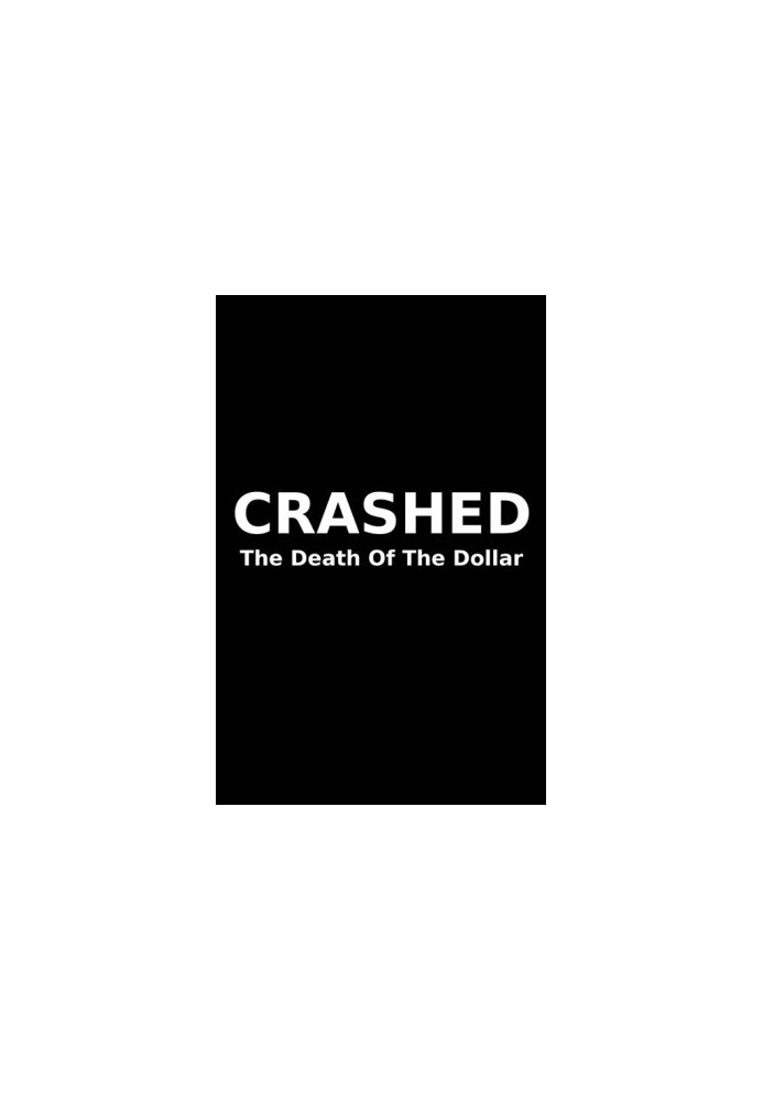 [Crashed 01] • Crashed · The Death Of The Dollar
