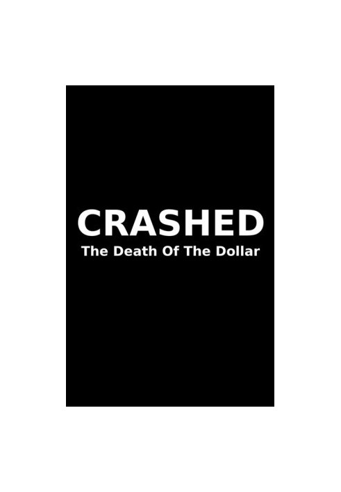 [Crashed 01] • Crashed · The Death Of The Dollar