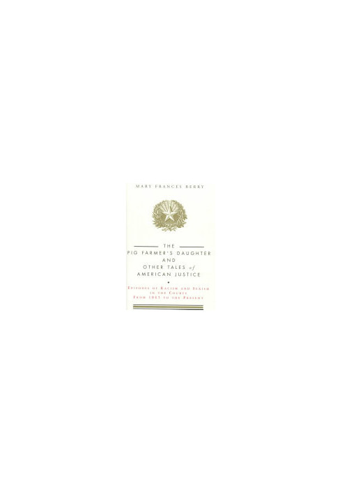 The Pig Farmer's Daughter and Other Tales of American Justice: Episodes of Racism and Sexism in the Courts from 1865 to the P