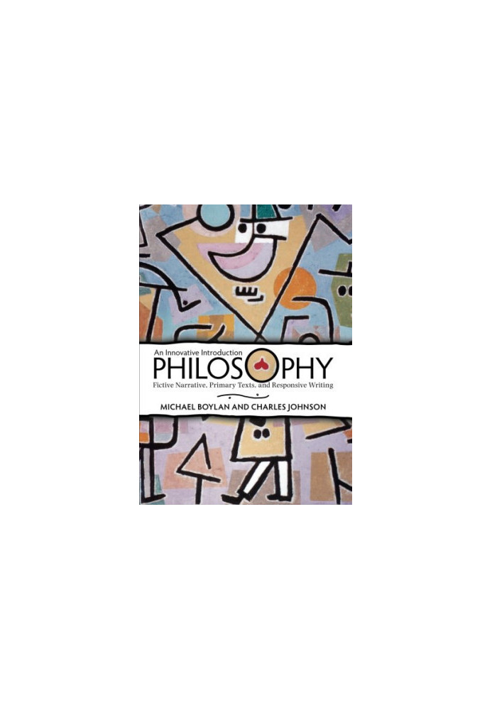 Philosophy: An Innovative Introduction: Fictive Narrative, Primary Texts, and Responsive Writing