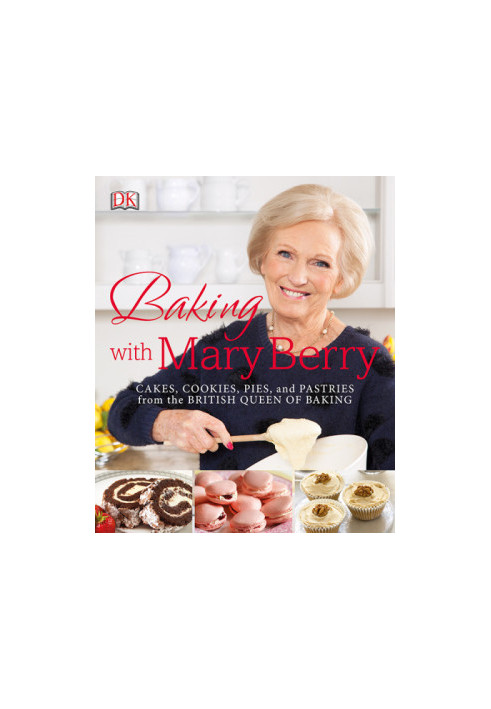 Baking with Mary Berry : Cakes, Cookies, Pies and Pastries From the British Queen of Baking
