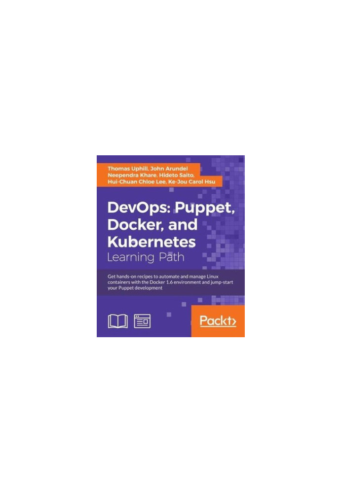 DevOps: Puppet, Docker, and Kubernetes: get hands-on recipes to automate and manage Linux containers with the Docker 1.6 envi