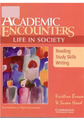 Academic Encounters. Life in Society. Reading, Study Skills, and Writing - Intermediate to High Intermediate
