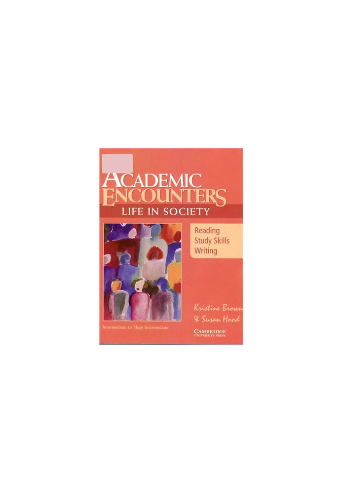 Academic Encounters. Life in Society. Reading, Study Skills, and Writing - Intermediate to High Intermediate