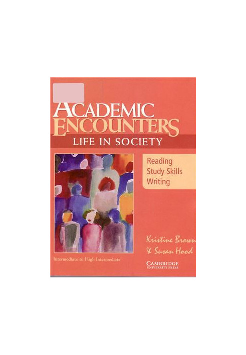 Academic Encounters. Life in Society. Reading, Study Skills, and Writing - Intermediate to High Intermediate