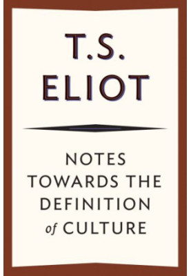 Notes towards the Definition of Culture