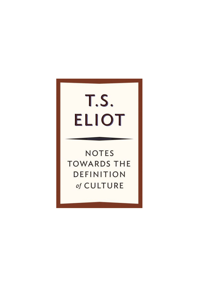 Notes towards the Definition of Culture
