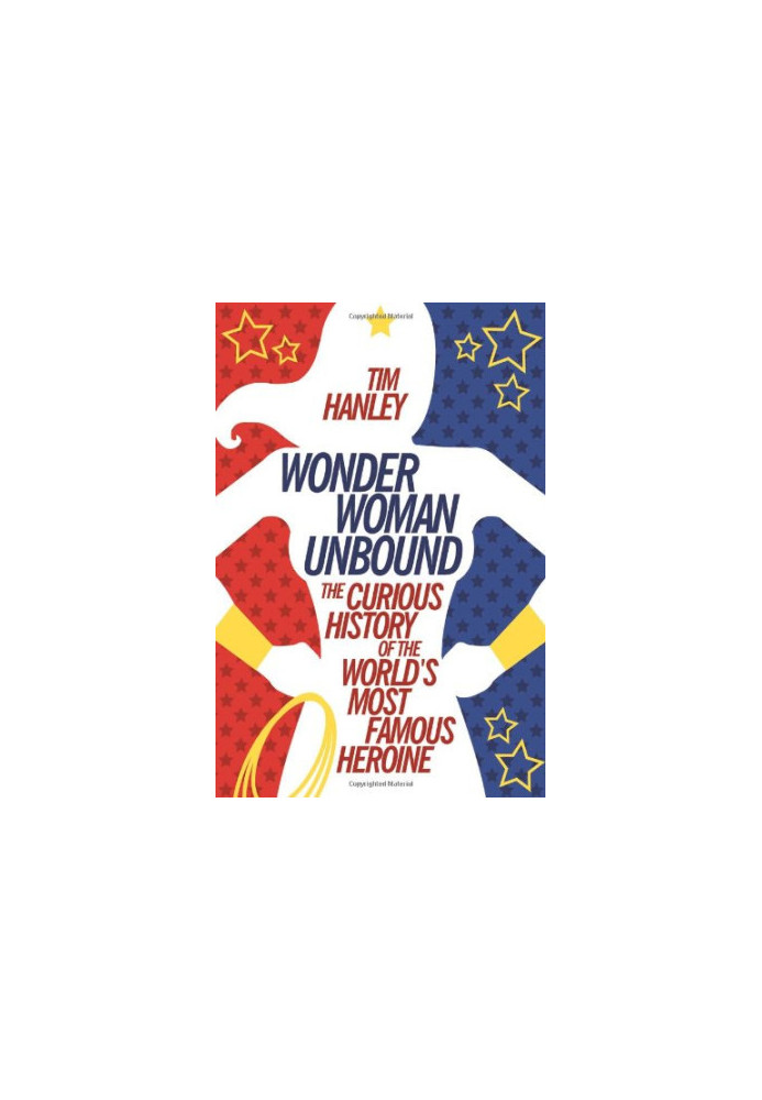 Wonder Woman Unbound: The Curious History of the World's Most Famous Heroine