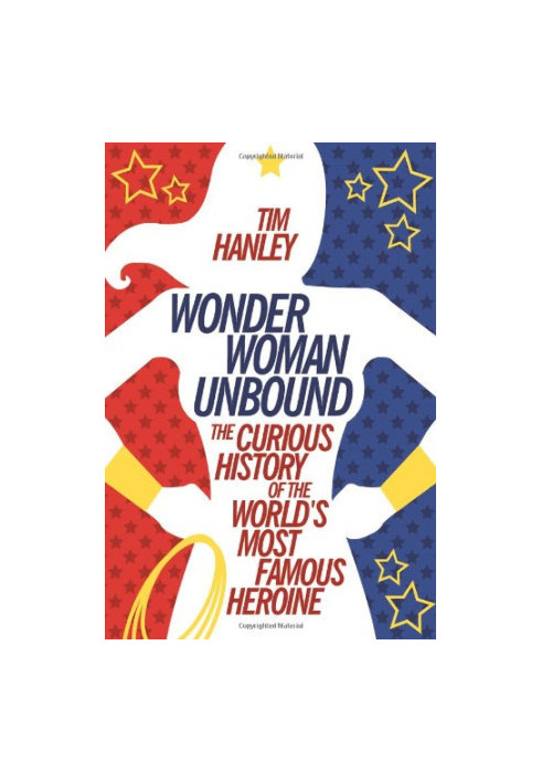 Wonder Woman Unbound: The Curious History of the World's Most Famous Heroine