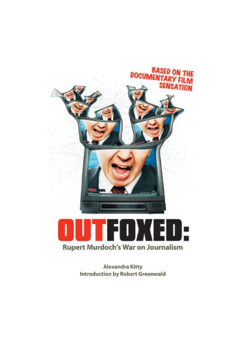 Outfoxed : [Rupert Murdoch's war on journalism]