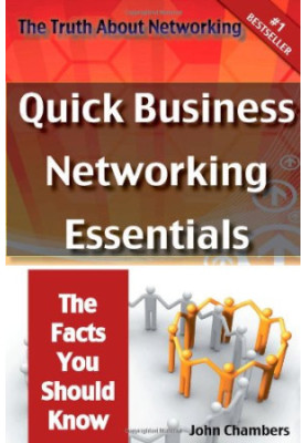 The Truth About Networking: Quick Business Networking Essentials, The Facts You Should Know