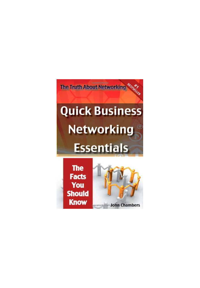The Truth About Networking: Quick Business Networking Essentials, The Facts You Should Know