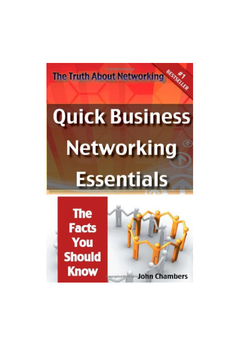 The Truth About Networking: Quick Business Networking Essentials, The Facts You Should Know