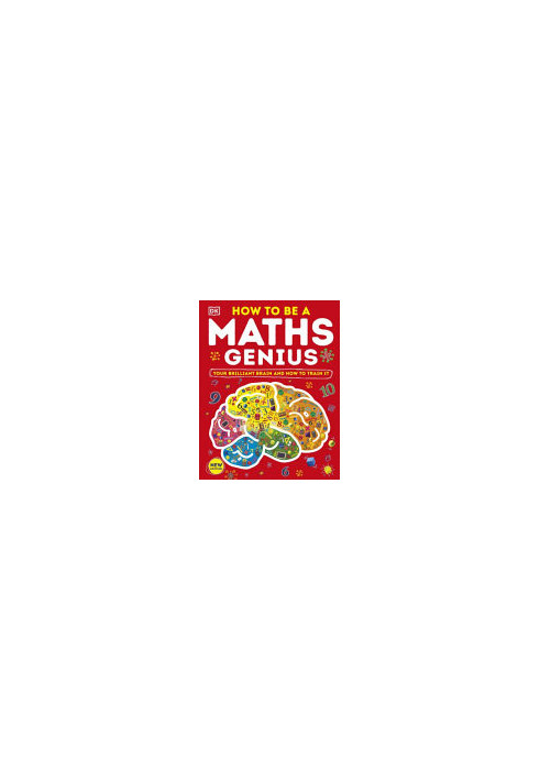 How to be a Maths Genius: Your Brilliant Brain and How to Train It, New Edition